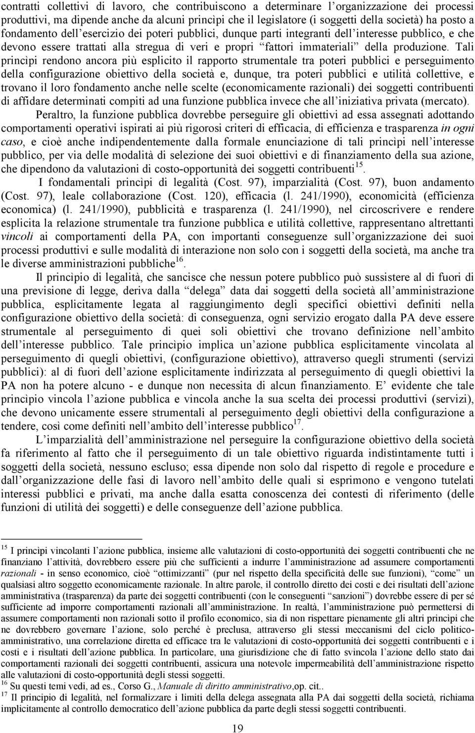 rapprt trumentale tra pteri pubblici e pereguiment della cnfigurazine biettiv della cietà e, dunque, tra pteri pubblici e utilità cllettive, e trvan il lr fndament anche nelle celte (ecnmicamente