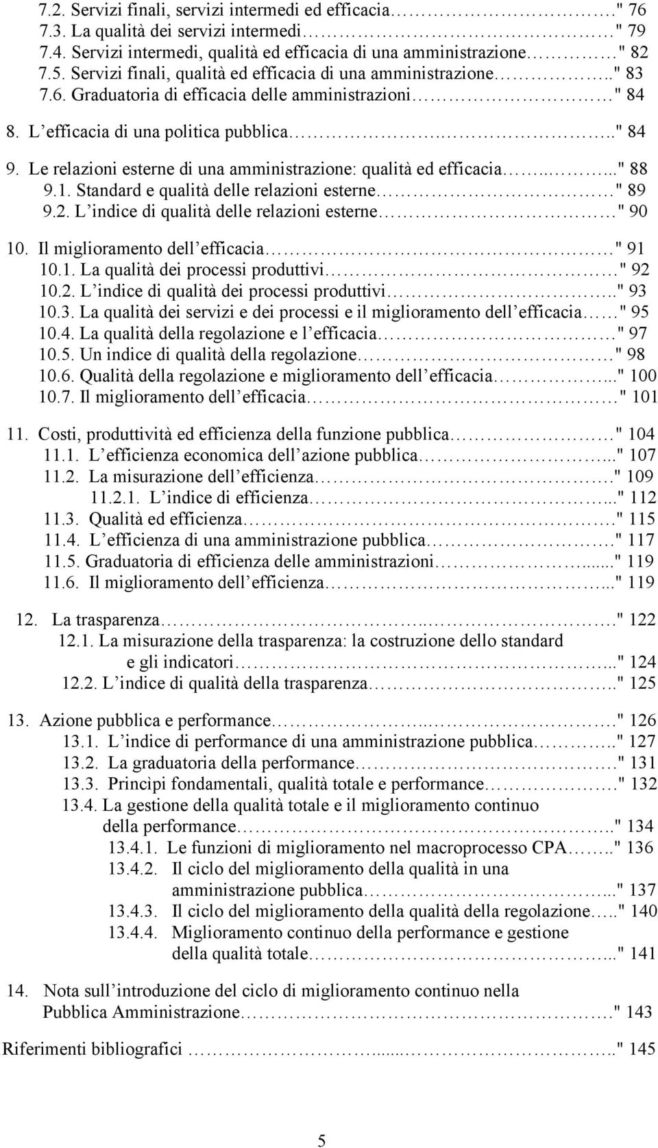 91 Standard e qualità delle relazini eterne " 89 92 L indice di qualità delle relazini eterne " 90 10 l miglirament dell efficacia " 91 101 La qualità dei prcei prduttivi " 92 102 L indice di qualità