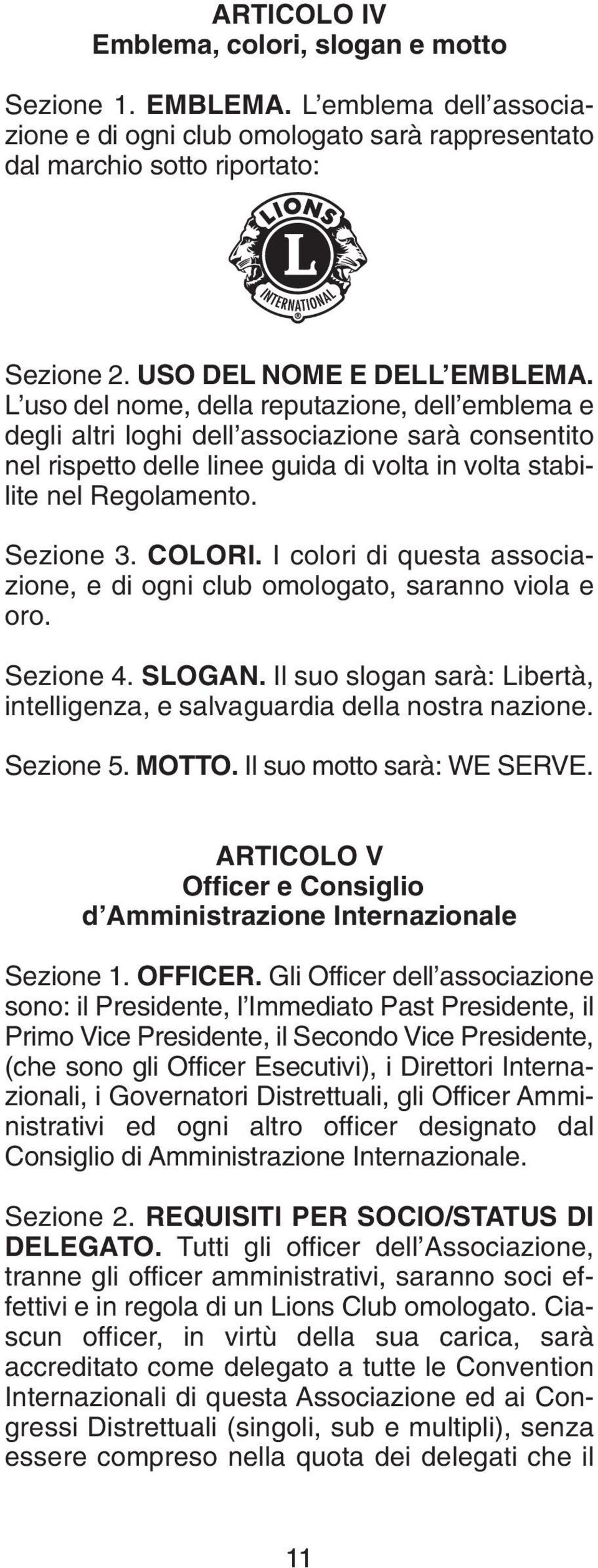 L uso del nome, della reputazione, dell emblema e degli altri loghi dell associazione sarà consentito nel rispetto delle linee guida di volta in volta stabilite nel Regolamento. Sezione 3. COLORI.