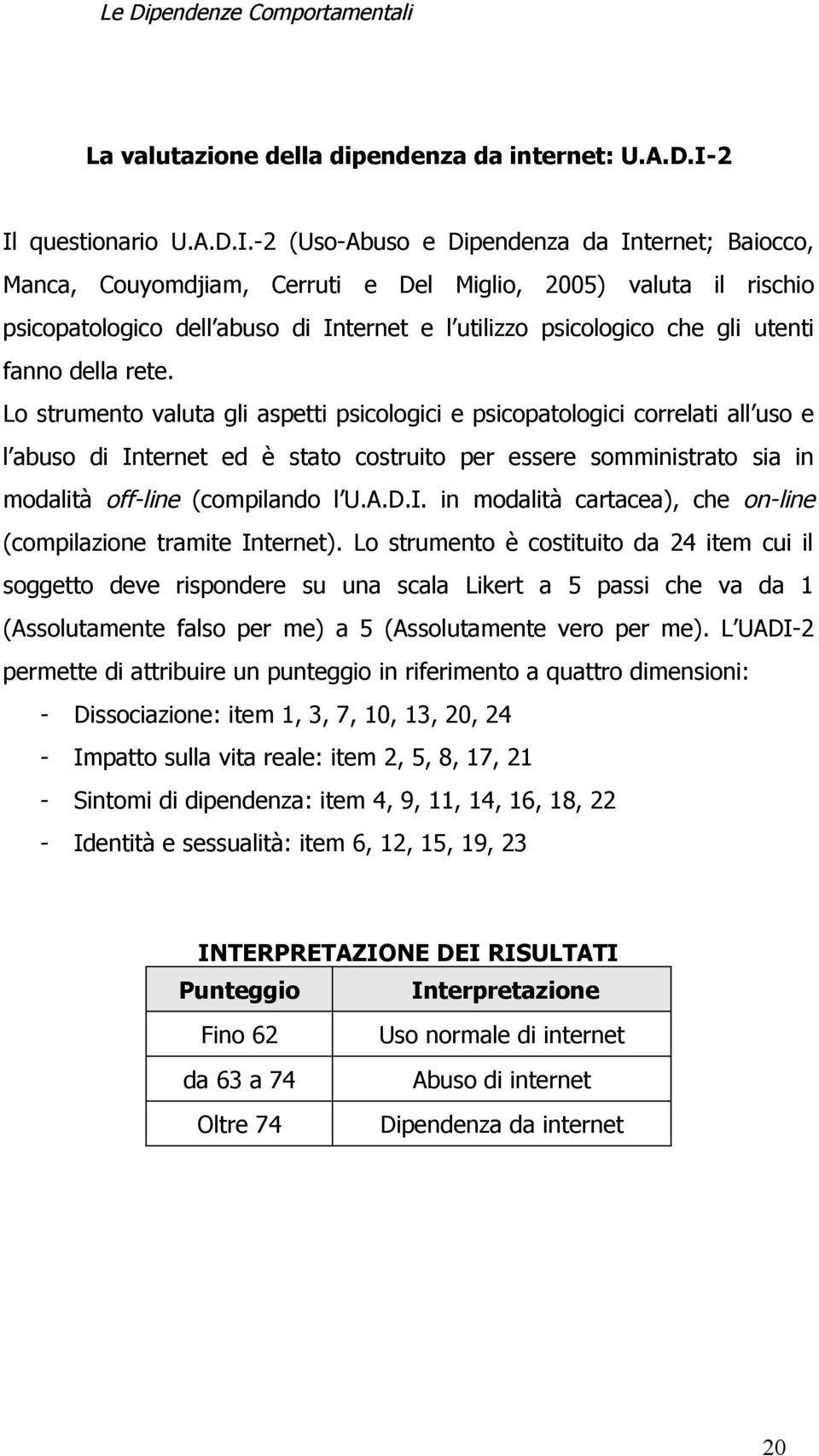 psicologico che gli utenti fanno della rete.