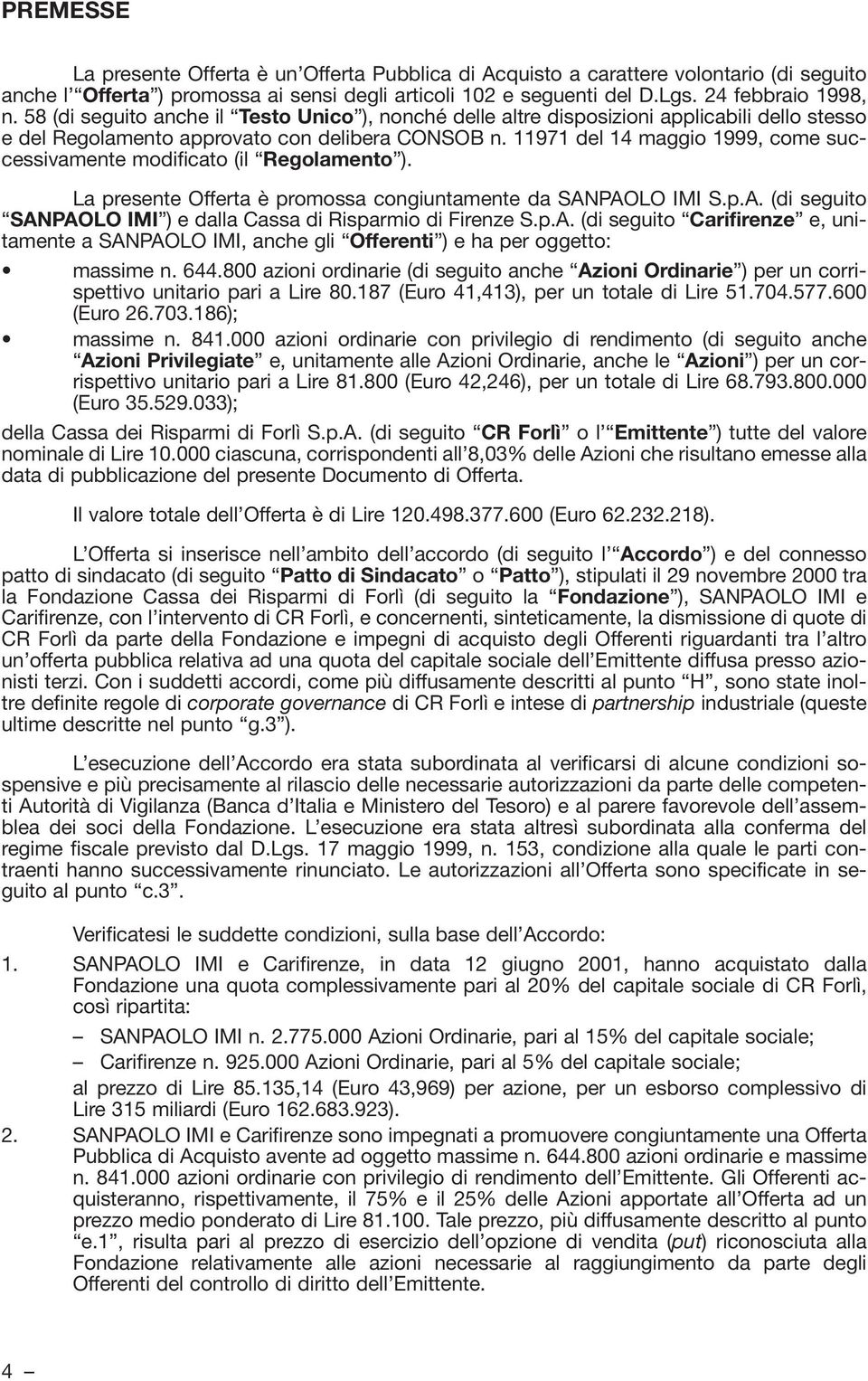 11971 del 14 maggio 1999, come successivamente modificato (il Regolamento ). La presente Offerta è promossa congiuntamente da SANPAOLO IMI S.p.A. (di seguito SANPAOLO IMI ) e dalla Cassa di Risparmio di Firenze S.