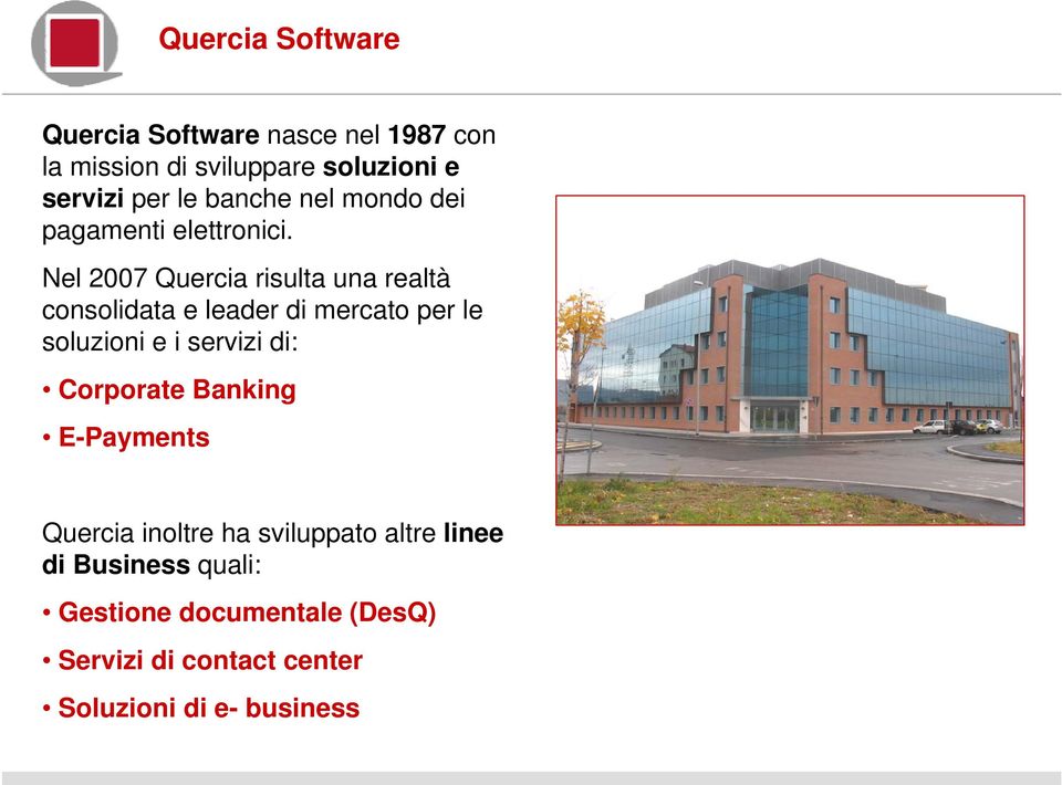 Nel 2007 Quercia risulta una realtà consolidata e leader di mercato per le soluzioni e i servizi di: