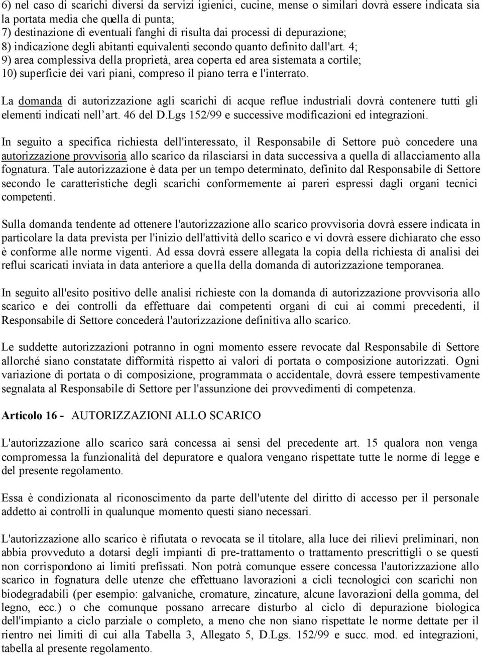 4; 9) area complessiva della proprietà, area coperta ed area sistemata a cortile; 10) superficie dei vari piani, compreso il piano terra e l'interrato.