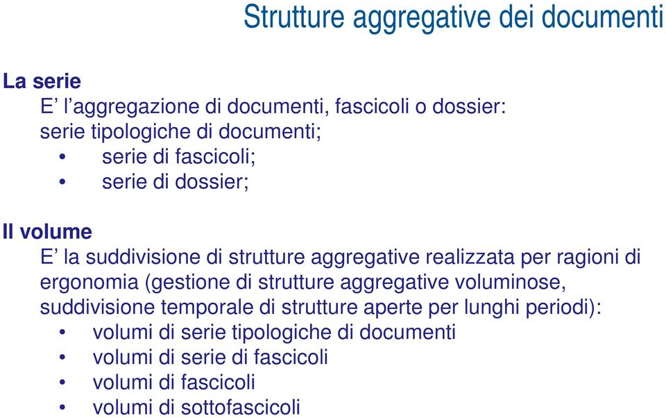 ragioni di ergonomia (gestione di strutture aggregative voluminose, suddivisione temporale di strutture aperte per