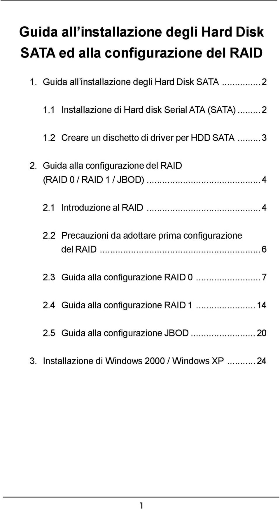 Guida alla configurazione del RAID (RAID 0 / RAID 1 / JBOD)...4 2.1 Introduzione al RAID...4 2.2 Precauzioni da adottare prima configurazione del RAID.