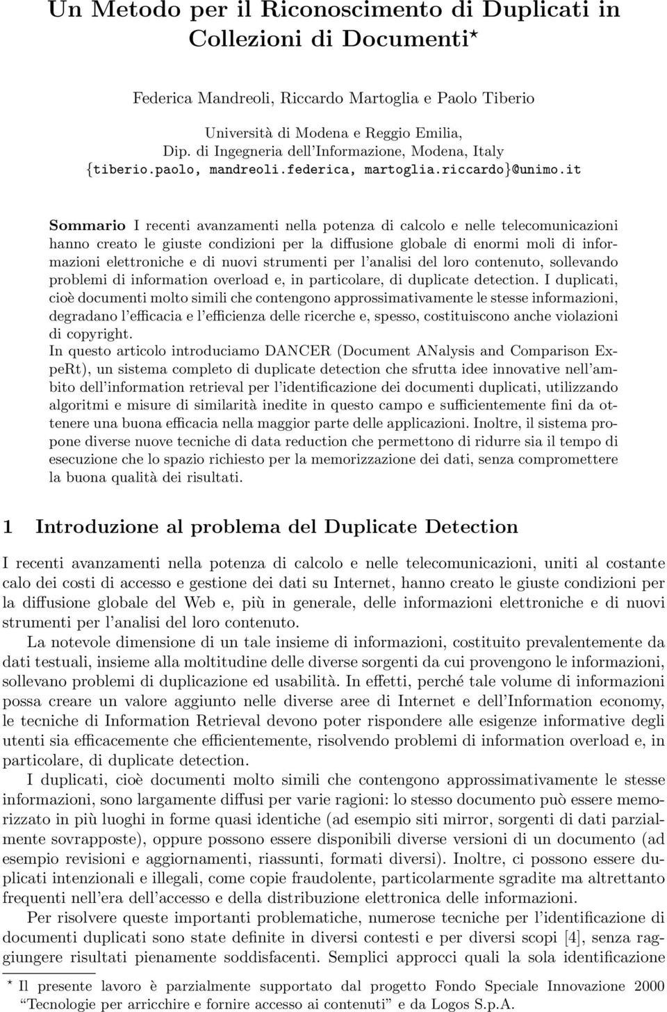 it Sommario I recenti avanzamenti nella potenza di calcolo e nelle telecomunicazioni hanno creato le giuste condizioni per la diffusione globale di enormi moli di informazioni elettroniche e di nuovi