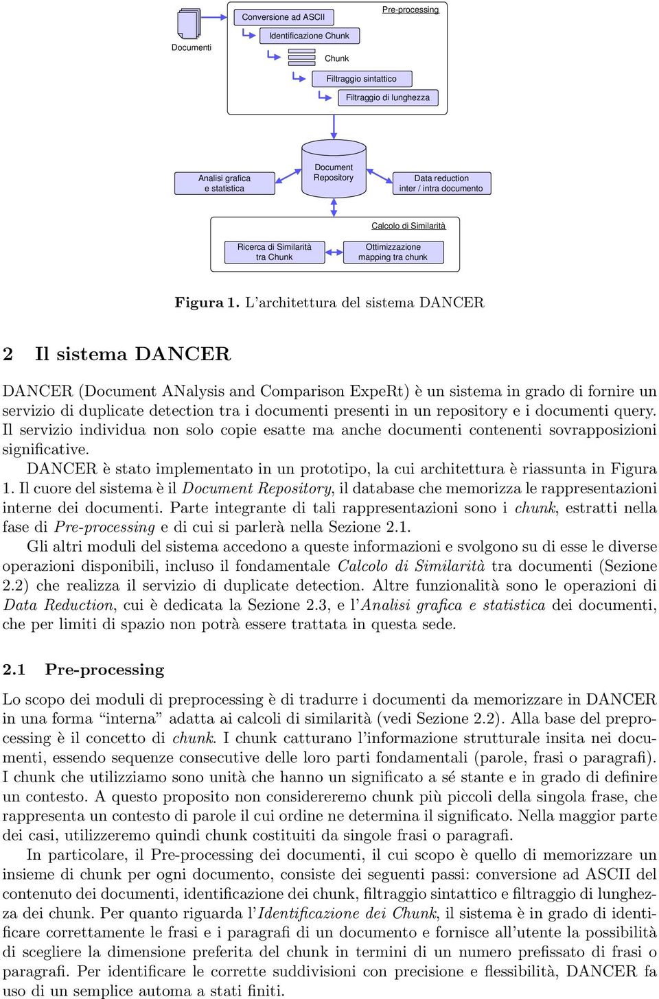 L architettura del sistema DANCER 2 Il sistema DANCER DANCER (Document ANalysis and Comparison ExpeRt) è un sistema in grado di fornire un servizio di duplicate detection tra i documenti presenti in