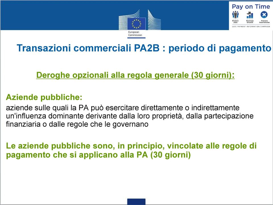 dominante derivante dalla loro proprietà, dalla partecipazione finanziaria o dalle regole che le governano