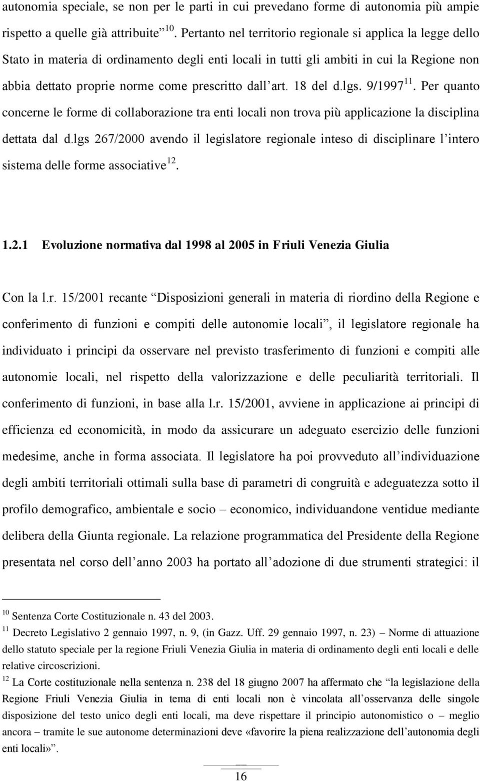 dall art. 18 del d.lgs. 9/1997 11. Per quanto concerne le forme di collaborazione tra enti locali non trova più applicazione la disciplina dettata dal d.