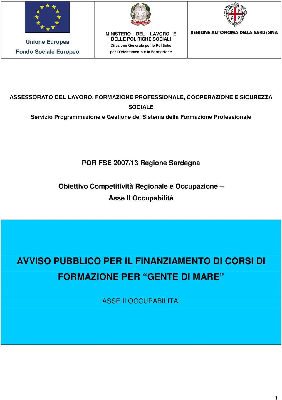 Programmazione e Gestione del Sistema della Formazione Professionale POR FSE 2007/13 Regione Sardegna Obiettivo Competitività