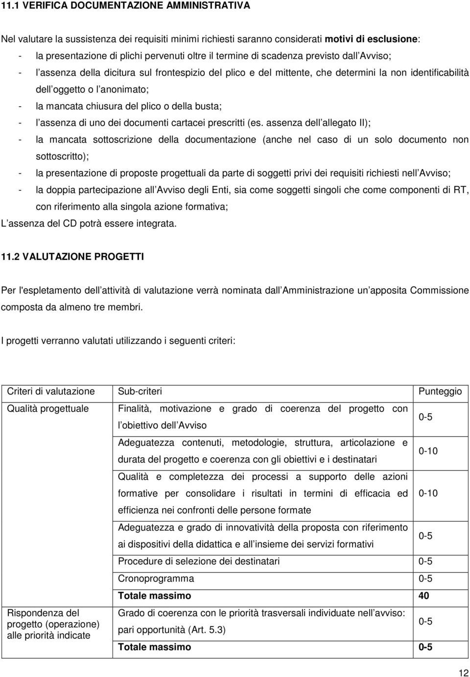 del plico o della busta; - l assenza di uno dei documenti cartacei prescritti (es.