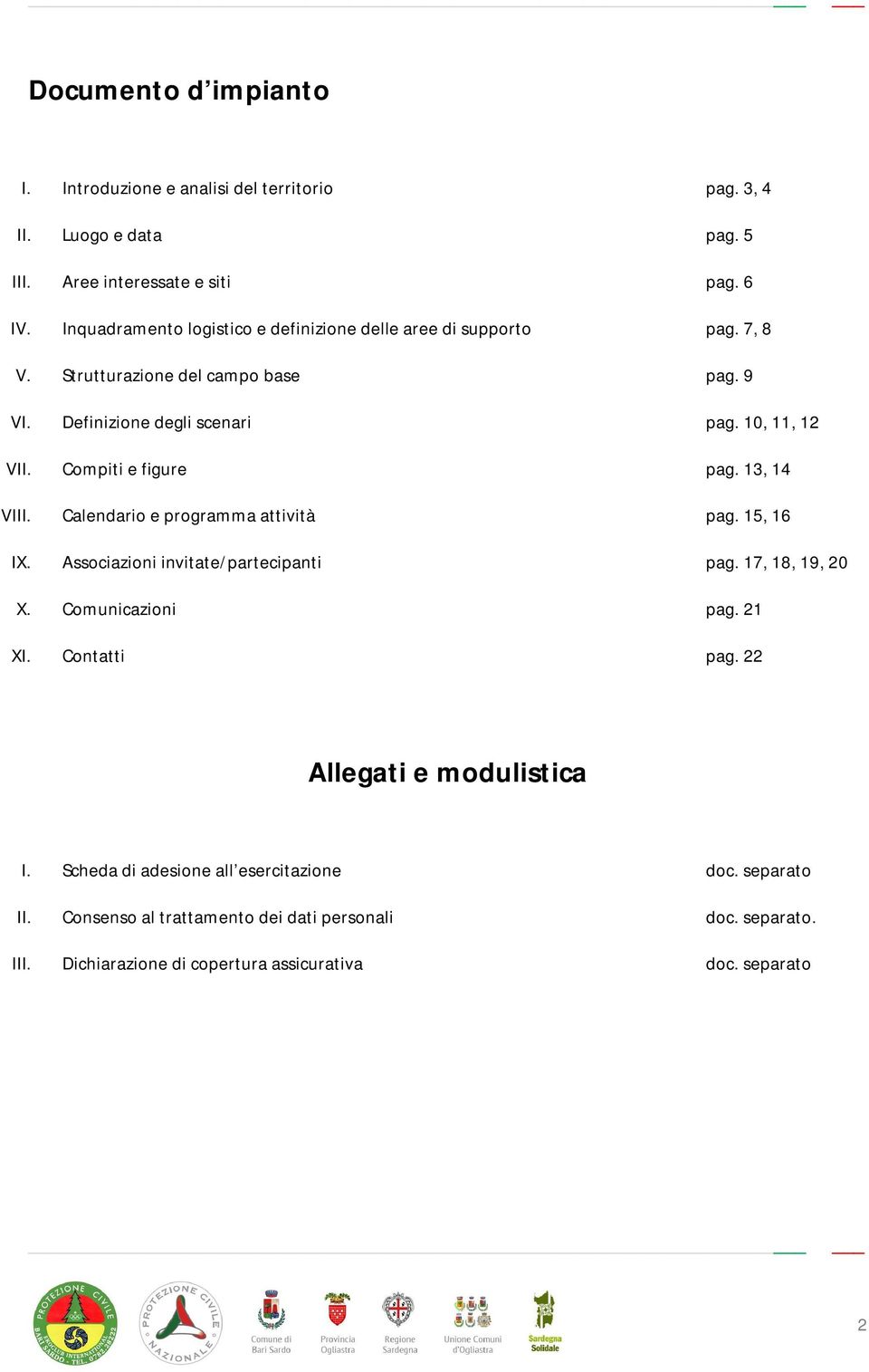 Compiti e figure pag. 13, 14 VIII. Calendario e programma attività pag. 15, 16 IX. Associazioni invitate/partecipanti pag. 17, 18, 19, 20 X. Comunicazioni pag. 21 XI.