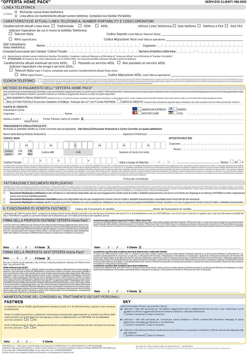 CODICE IBAN Richiesta nuova linea telefonica Linea attiva con mantenimento attuale numero telefonico (compilare box Number Portability) INTESTATARIO RID Cognome SERVIZIO CLIENTI 192.