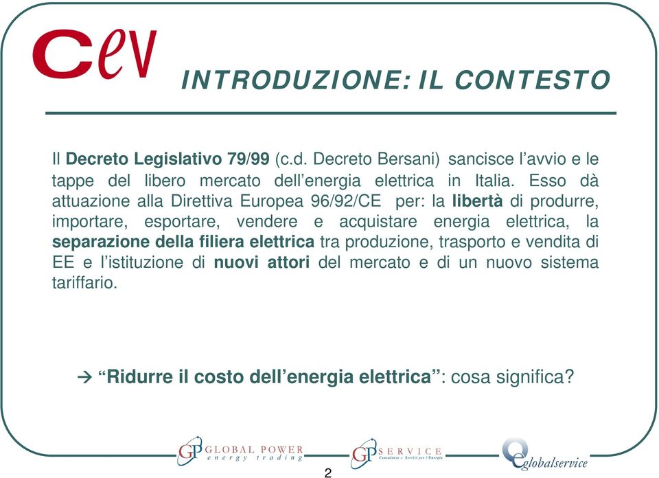 Esso dà attuazione alla Direttiva Europea 96/92/CE per: la libertà di produrre, importare, esportare, vendere e acquistare