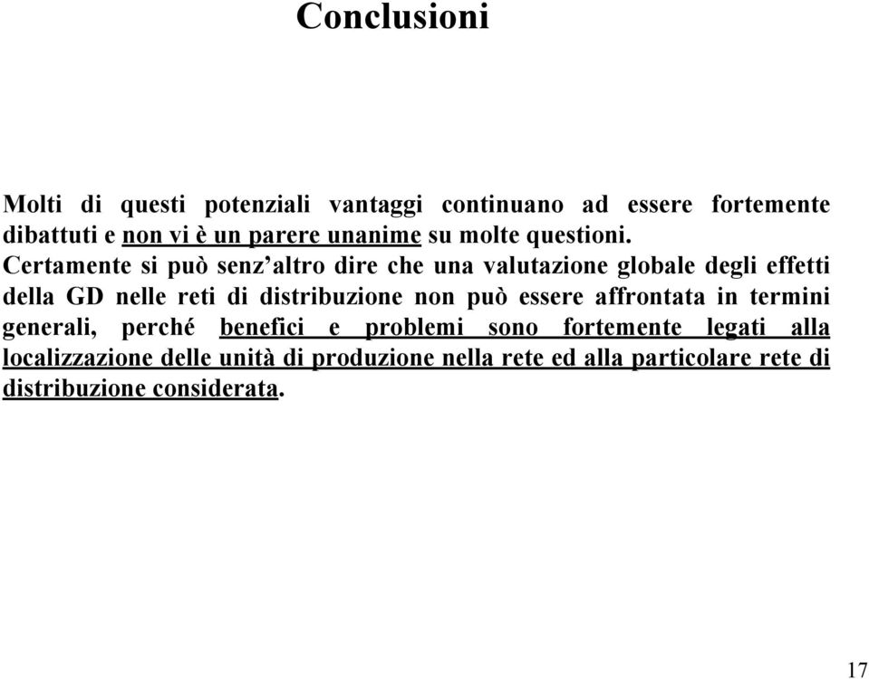 Certamente si può senz altro dire che una valutazione globale degli effetti della GD nelle reti di distribuzione