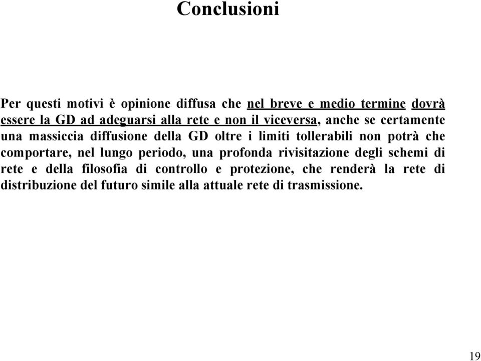 non potrà che comportare, nel lungo periodo, una profonda rivisitazione degli schemi di rete e della filosofia