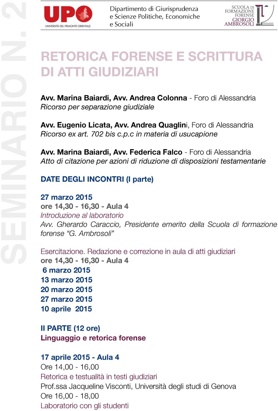 Federica Falco - Foro di Alessandria Atto di citazione per azioni di riduzione di disposizioni testamentarie DATE DEGLI INCONTRI (I parte) 27 marzo 2015 ore 14,30-16,30 - Aula 4 Introduzione al