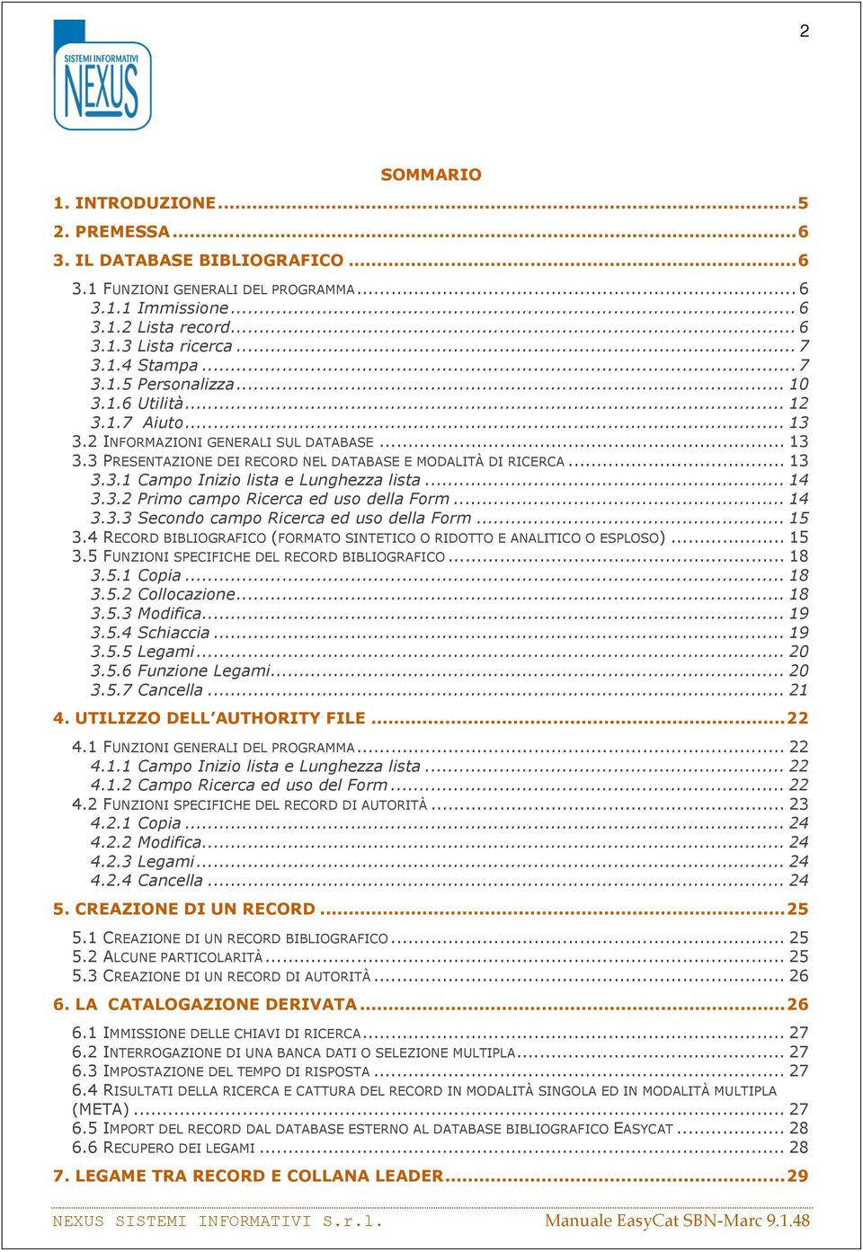 .. 14 3.3.2 Primo campo Ricerca ed uso della Form... 14 3.3.3 Secondo campo Ricerca ed uso della Form... 15 3.4 RECORD BIBLIOGRAFICO (FORMATO SINTETICO O RIDOTTO E ANALITICO O ESPLOSO)... 15 3.5 FUNZIONI SPECIFICHE DEL RECORD BIBLIOGRAFICO.