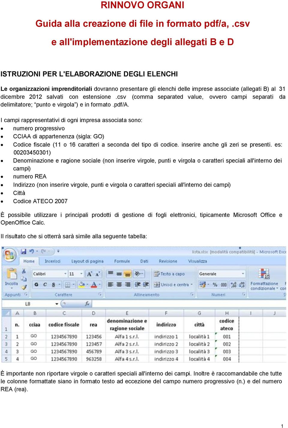 dicembre 2012 salvati con estensione.csv (comma separated value, ovvero campi separati da delimitatore; punto e virgola ) e in formato.pdf/a.