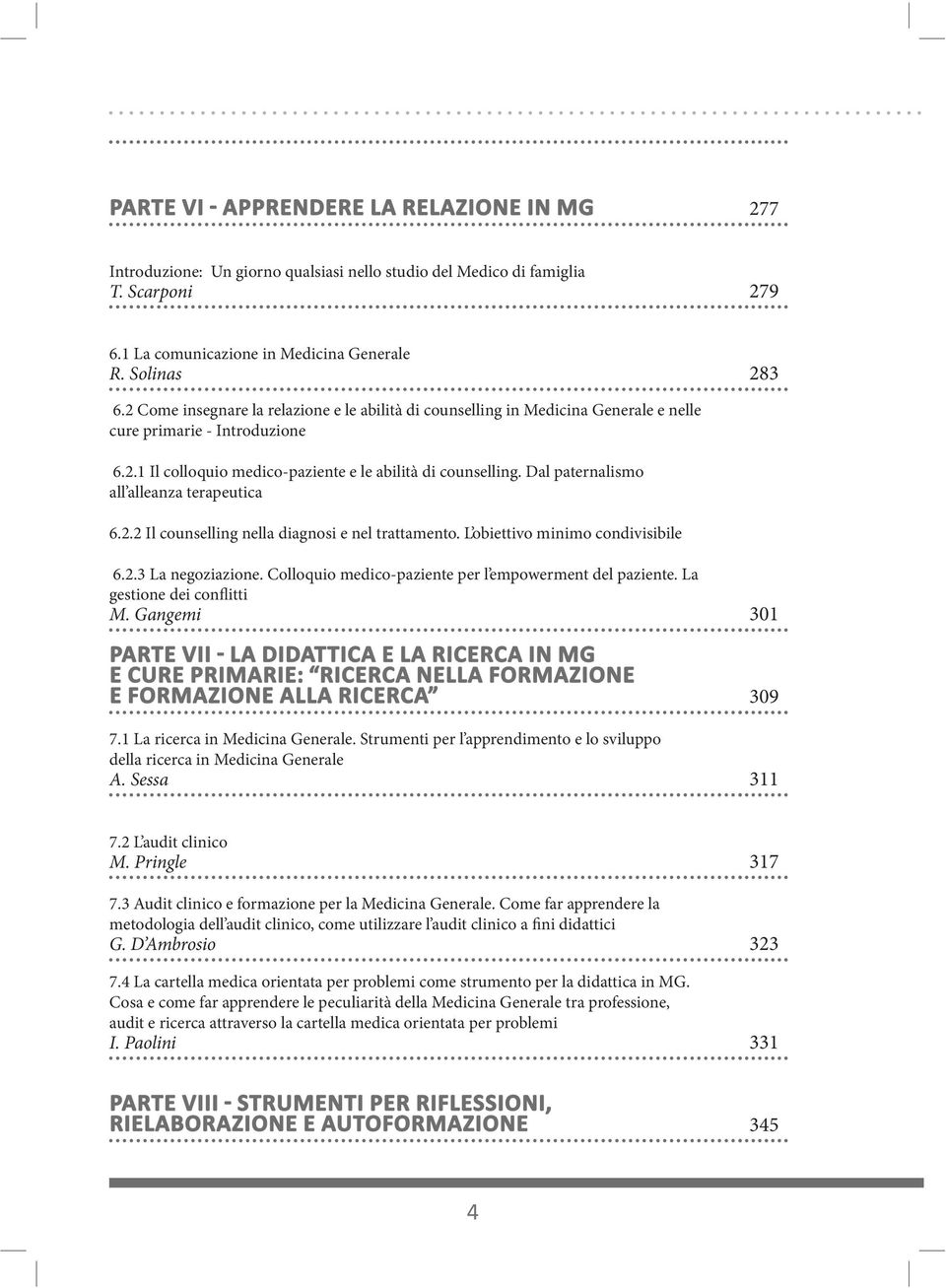 Dal paternalismo all alleanza terapeutica 6.2.2 Il counselling nella diagnosi e nel trattamento. L obiettivo minimo condivisibile 6.2.3 La negoziazione.