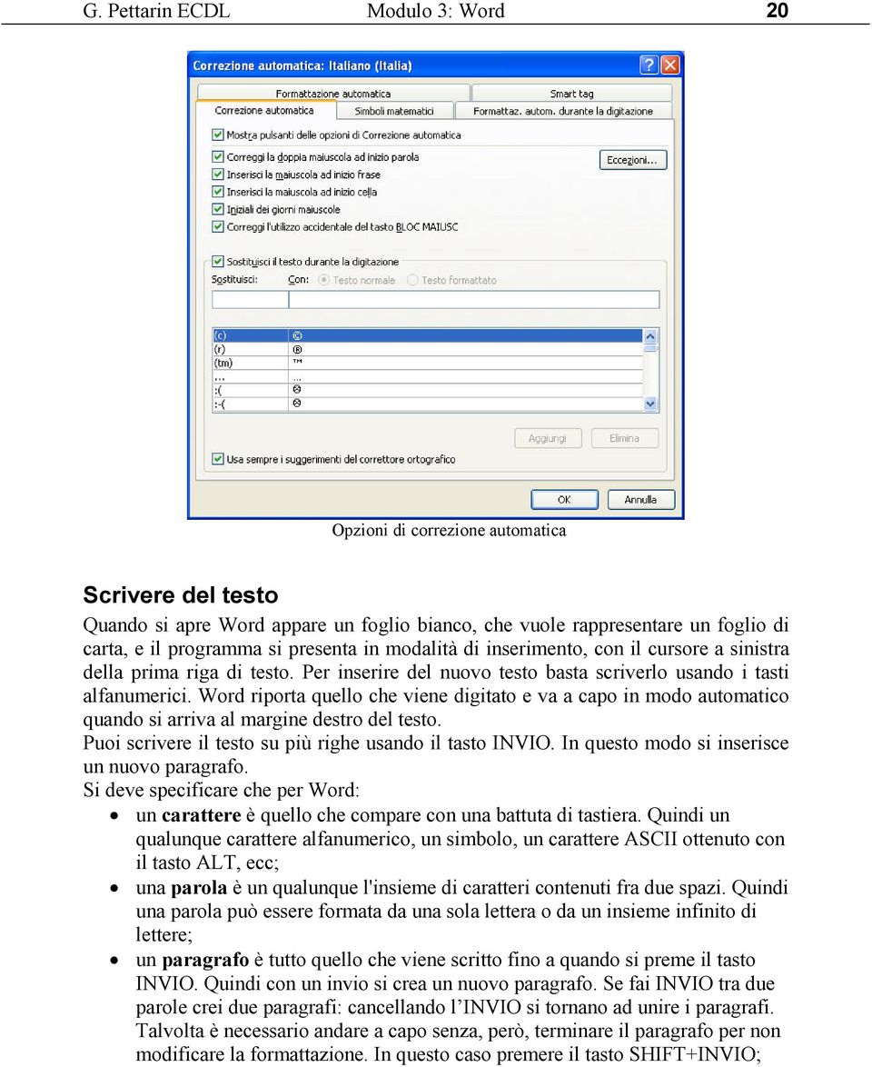 Word riporta quello che viene digitato e va a capo in modo automatico quando si arriva al margine destro del testo. Puoi scrivere il testo su più righe usando il tasto INVIO.