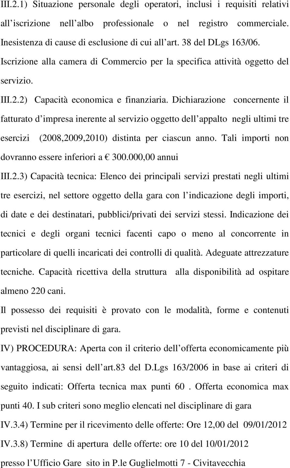 Dichiarazione concernente il fatturato d impresa inerente al servizio oggetto dell appalto negli ultimi tre esercizi (2008,2009,2010) distinta per ciascun anno.