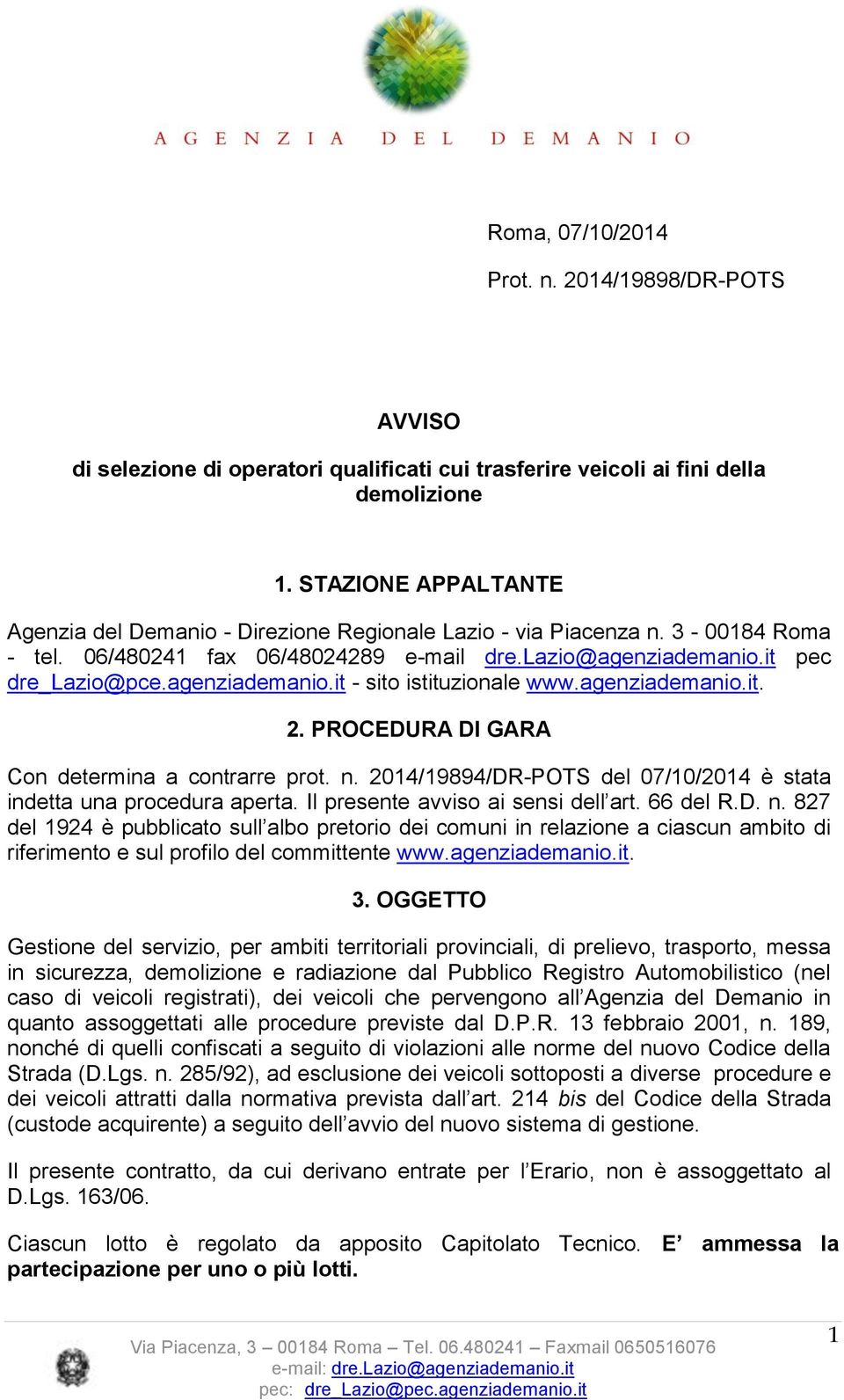 agenziademanio.it. 2. PROCEDURA DI GARA Con determina a contrarre prot. n.