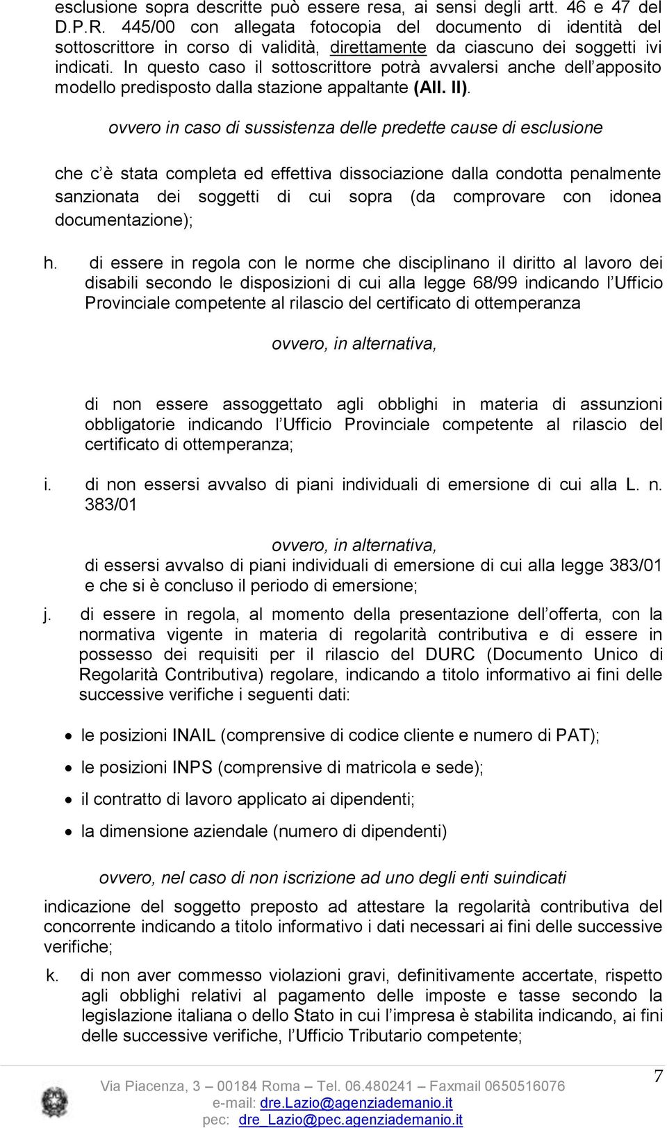 In questo caso il sottoscrittore potrà avvalersi anche dell apposito modello predisposto dalla stazione appaltante (All. II).