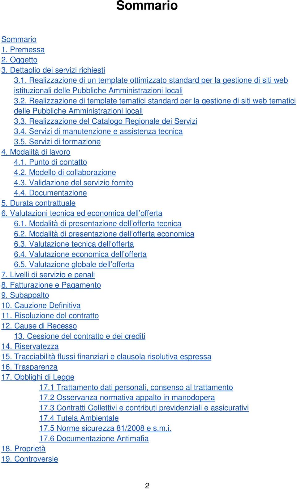 Servizi di manutenzione e assistenza tecnica 3.5. Servizi di formazione 4. Modalità di lavoro 4.1. Punto di contatto 4.2. Modello di collaborazione 4.3. Validazione del servizio fornito 4.4. Documentazione 5.