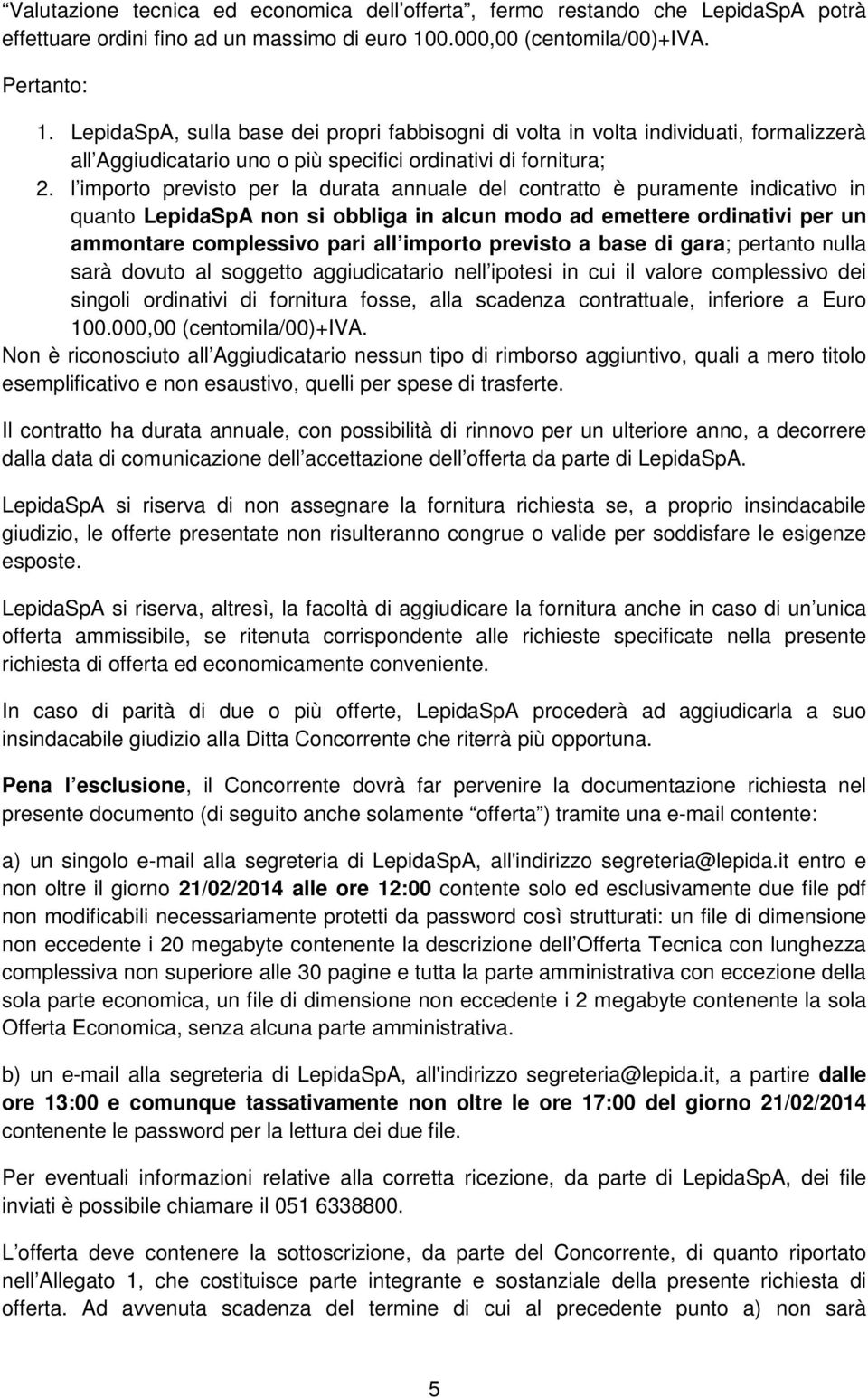 l importo previsto per la durata annuale del contratto è puramente indicativo in quanto LepidaSpA non si obbliga in alcun modo ad emettere ordinativi per un ammontare complessivo pari all importo