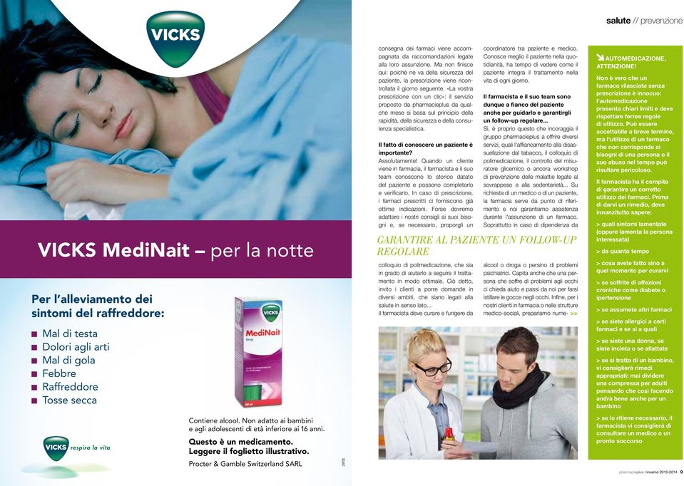 Infine, per i nostri clienti in farmacia o nelle strutture medico-sociali, prepariamo nume- >> consegna dei farmaci viene accompagnata da raccomandazioni legate alla loro assunzione.