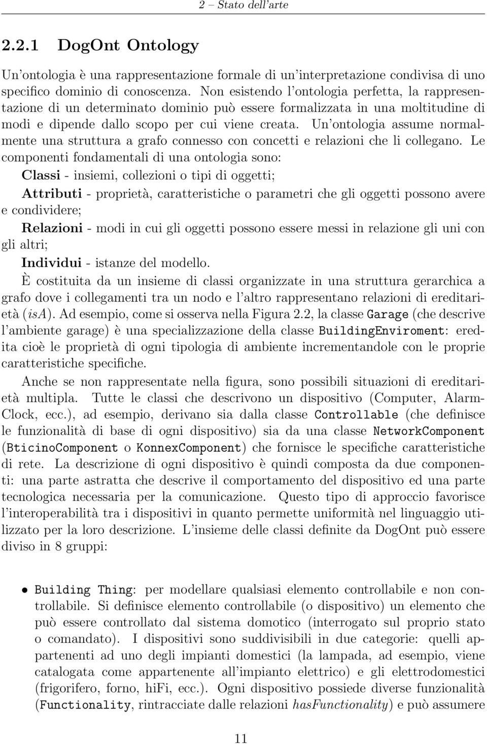 Un ontologia assume normalmente una struttura a grafo connesso con concetti e relazioni che li collegano.