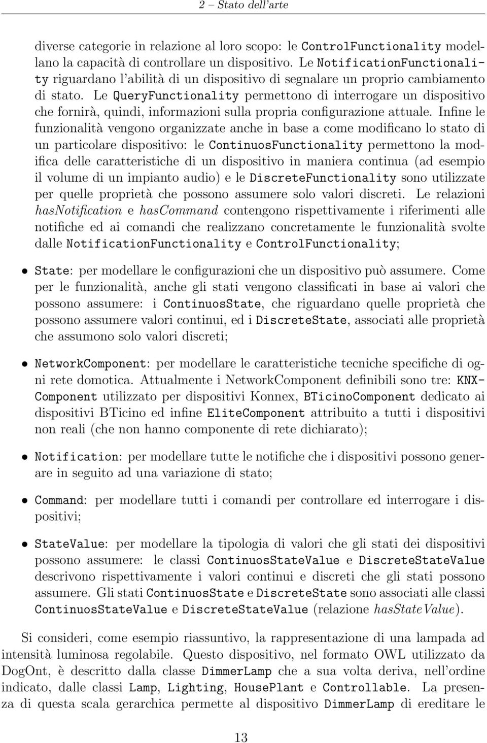 Le QueryFunctionality permettono di interrogare un dispositivo che fornirà, quindi, informazioni sulla propria configurazione attuale.