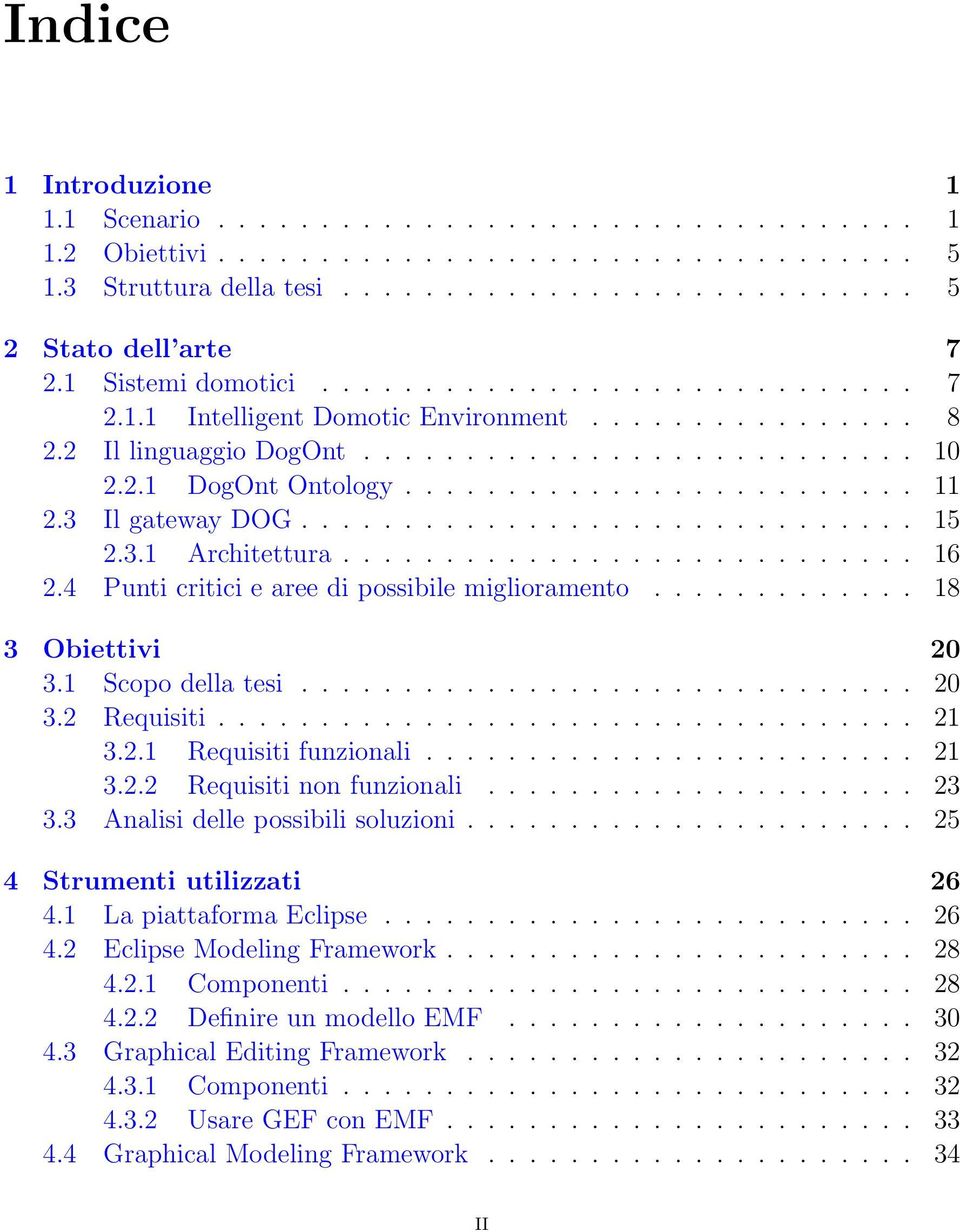 3 Il gateway DOG.............................. 15 2.3.1 Architettura............................ 16 2.4 Punti critici e aree di possibile miglioramento............. 18 3 Obiettivi 20 3.