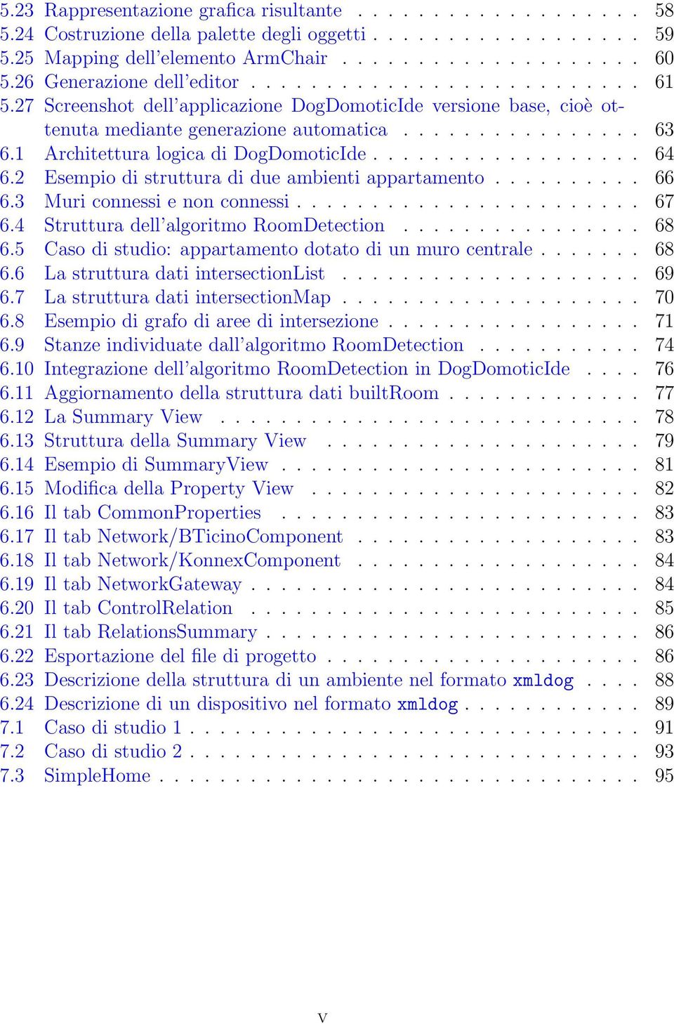 1 Architettura logica di DogDomoticIde.................. 64 6.2 Esempio di struttura di due ambienti appartamento.......... 66 6.3 Muri connessi e non connessi....................... 67 6.