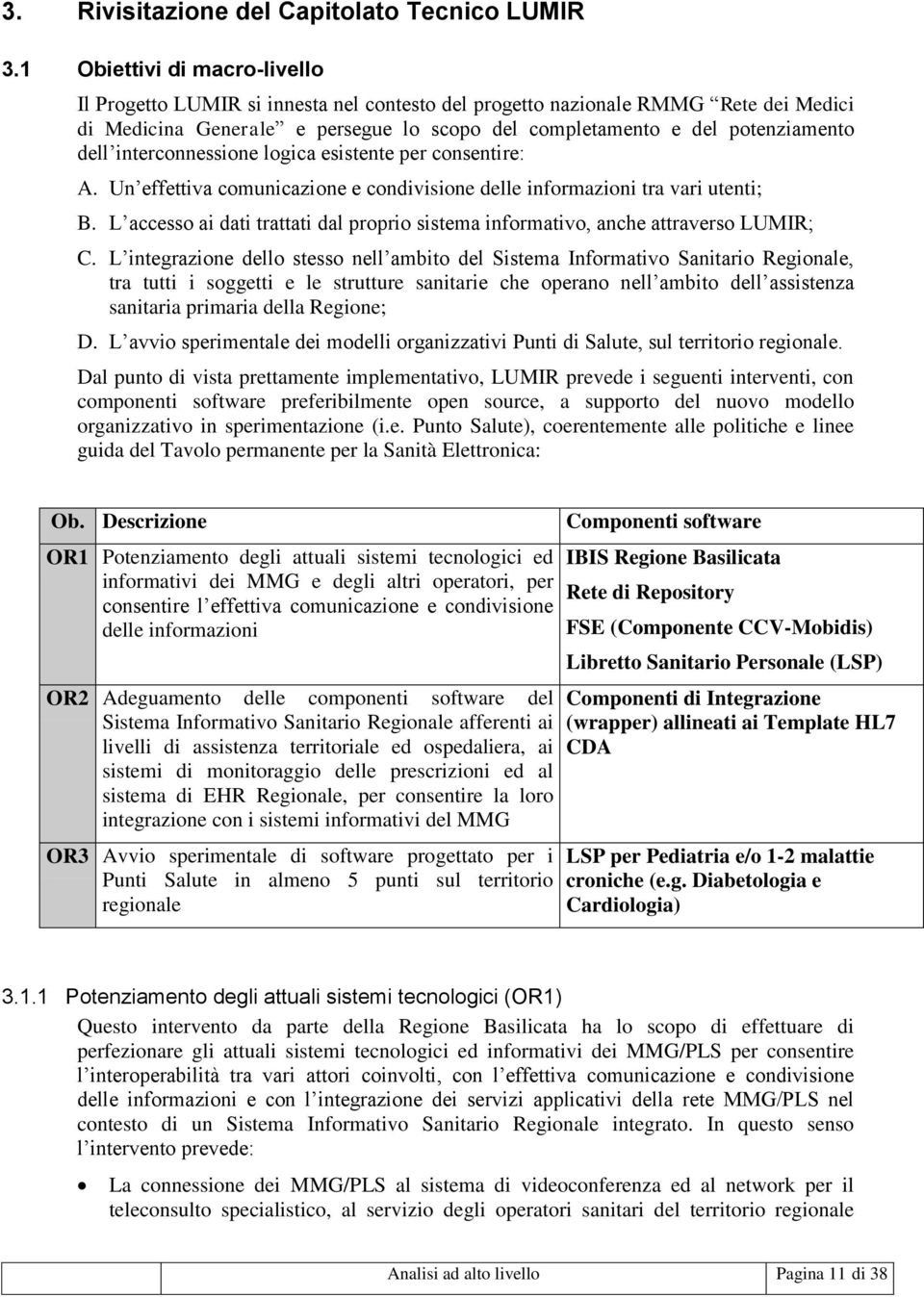 interconnessione logica esistente per consentire: A. Un effettiva comunicazione e condivisione delle informazioni tra vari utenti; B.