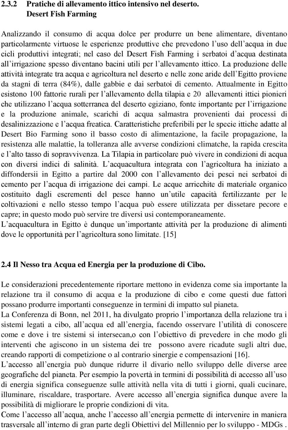 produttivi integrati; nel caso del Desert Fish Farming i serbatoi d acqua destinata all irrigazione spesso diventano bacini utili per l allevamento ittico.