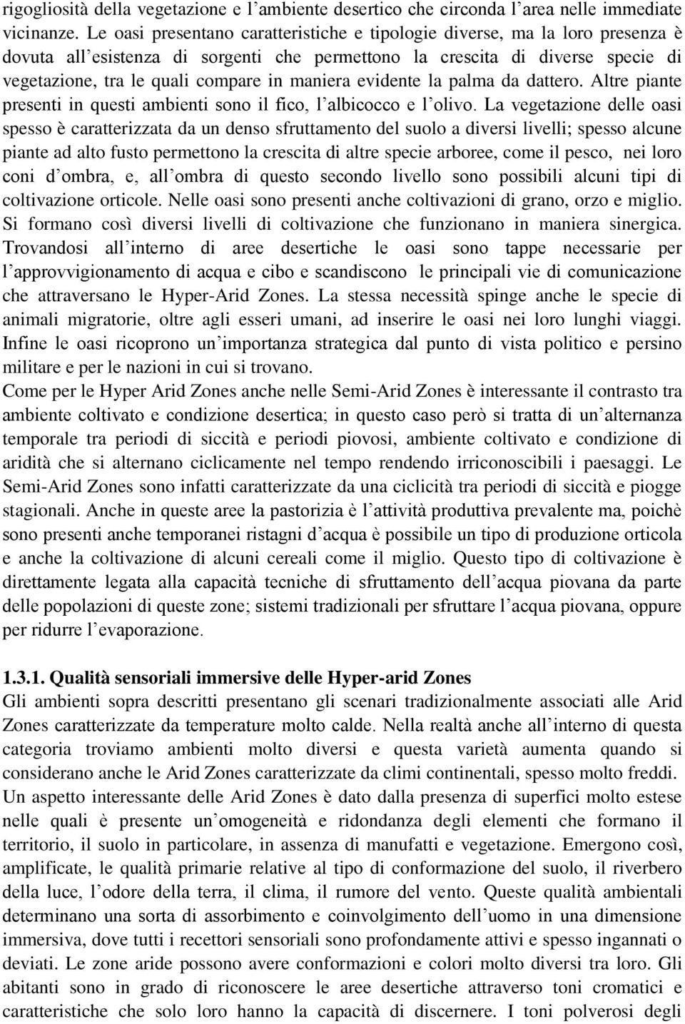 maniera evidente la palma da dattero. Altre piante presenti in questi ambienti sono il fico, l albicocco e l olivo.