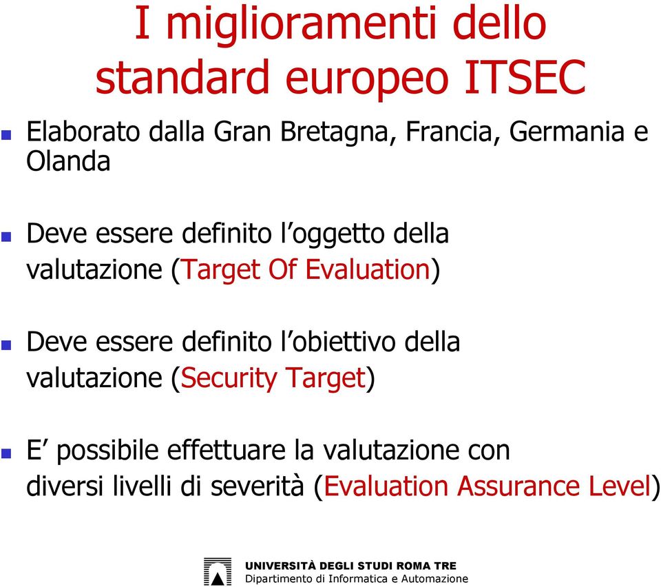 Evaluation) Deve essere definito l obiettivo della valutazione (Security Target) E