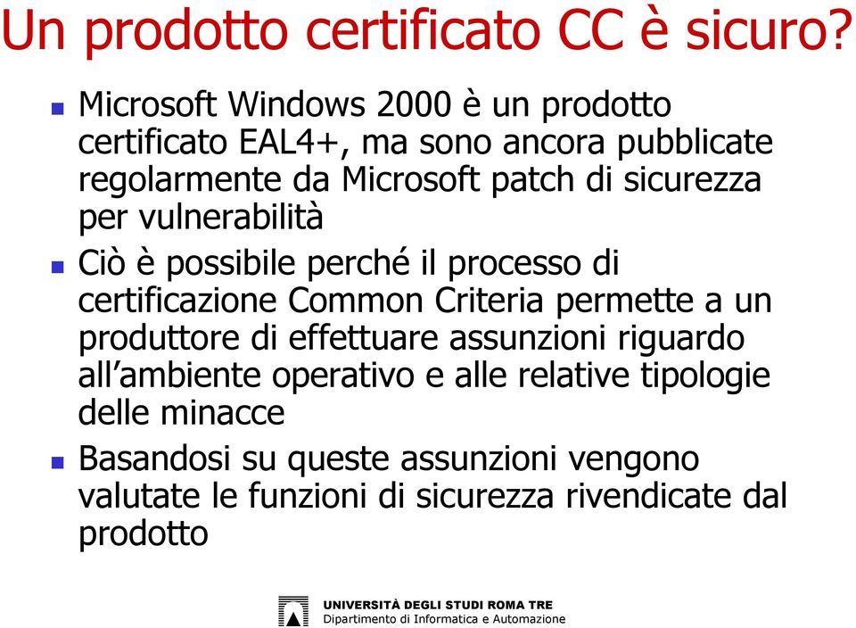 sicurezza per vulnerabilità Ciò è possibile perché il processo di certificazione Common Criteria permette a un