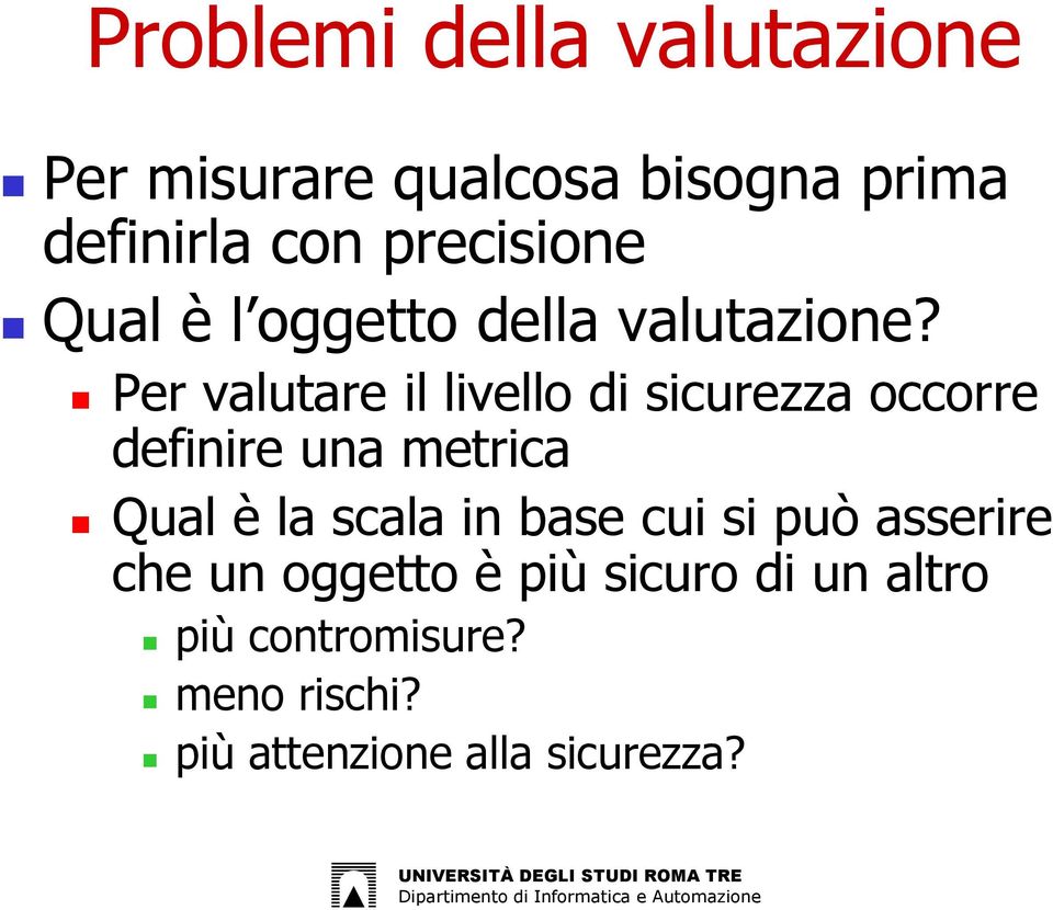 Per valutare il livello di sicurezza occorre definire una metrica Qual è la scala