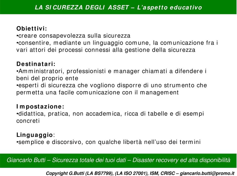 difendere i beni del proprio ente esperti di sicurezza che vogliono disporre di uno strumento che permetta una facile comunicazione con il management