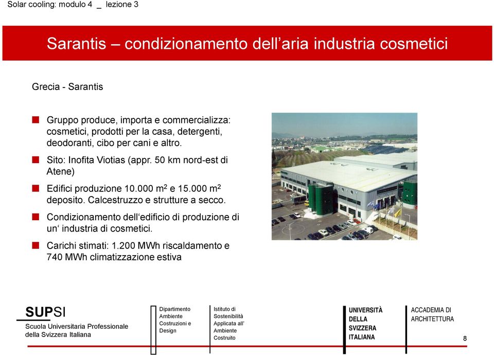 50 km nord-est di Atene) Edifici produzione 10.000 m 2 e 15.000 m 2 deposito. Calcestruzzo e strutture a secco.