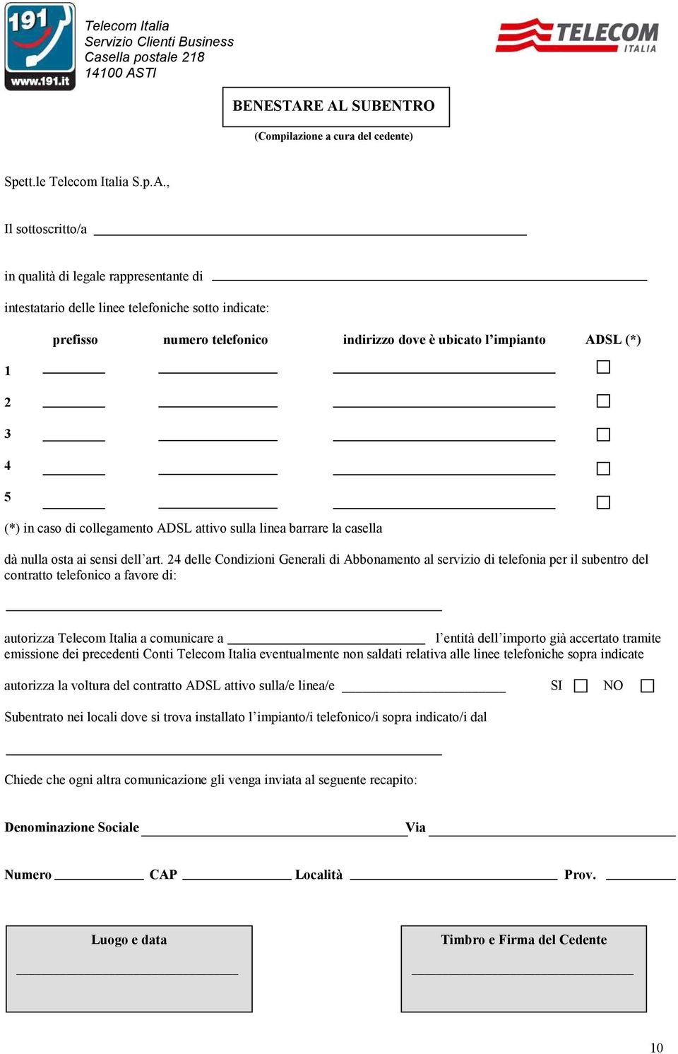 prefisso numero telefonico indirizzo dove è ubicato l impianto ADSL (*) (*) in caso di collegamento ADSL attivo sulla linea barrare la casella dà nulla osta ai sensi dell art.