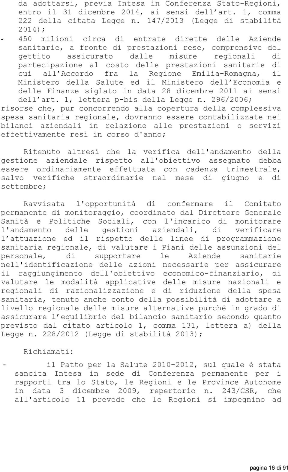 partecipazione al costo delle prestazioni sanitarie di cui all Accordo fra la Regione Emilia-Romagna, il Ministero della Salute ed il Ministero dell Economia e delle Finanze siglato in data 28