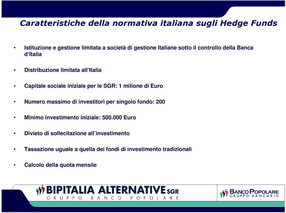 di Euro Numero massimo di investitori per singolo fondo: 200 Minimo investimento iniziale: 500.