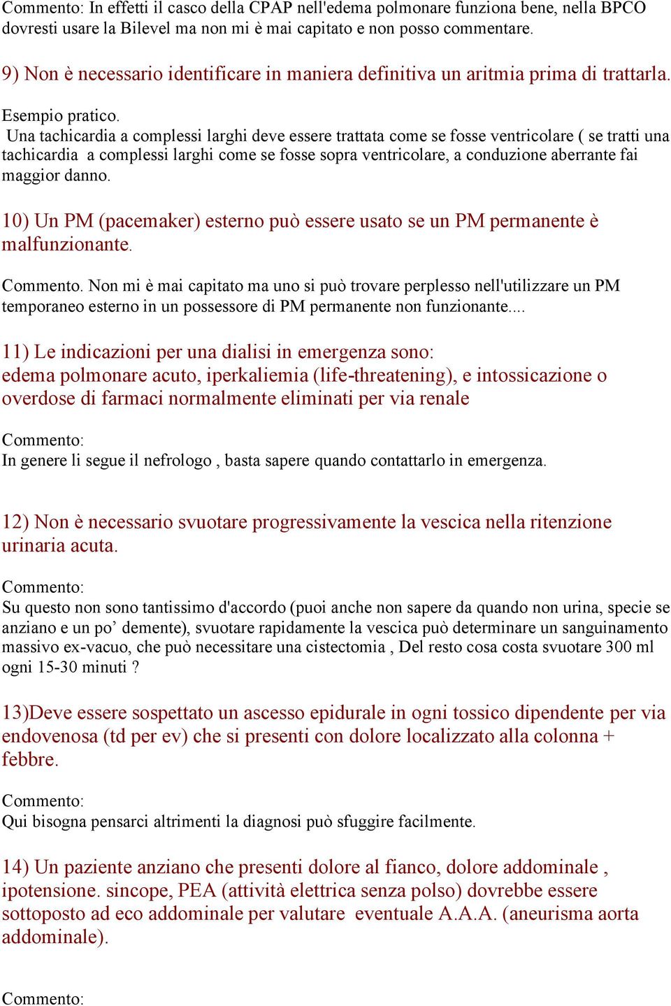 Una tachicardia a complessi larghi deve essere trattata come se fosse ventricolare ( se tratti una tachicardia a complessi larghi come se fosse sopra ventricolare, a conduzione aberrante fai maggior