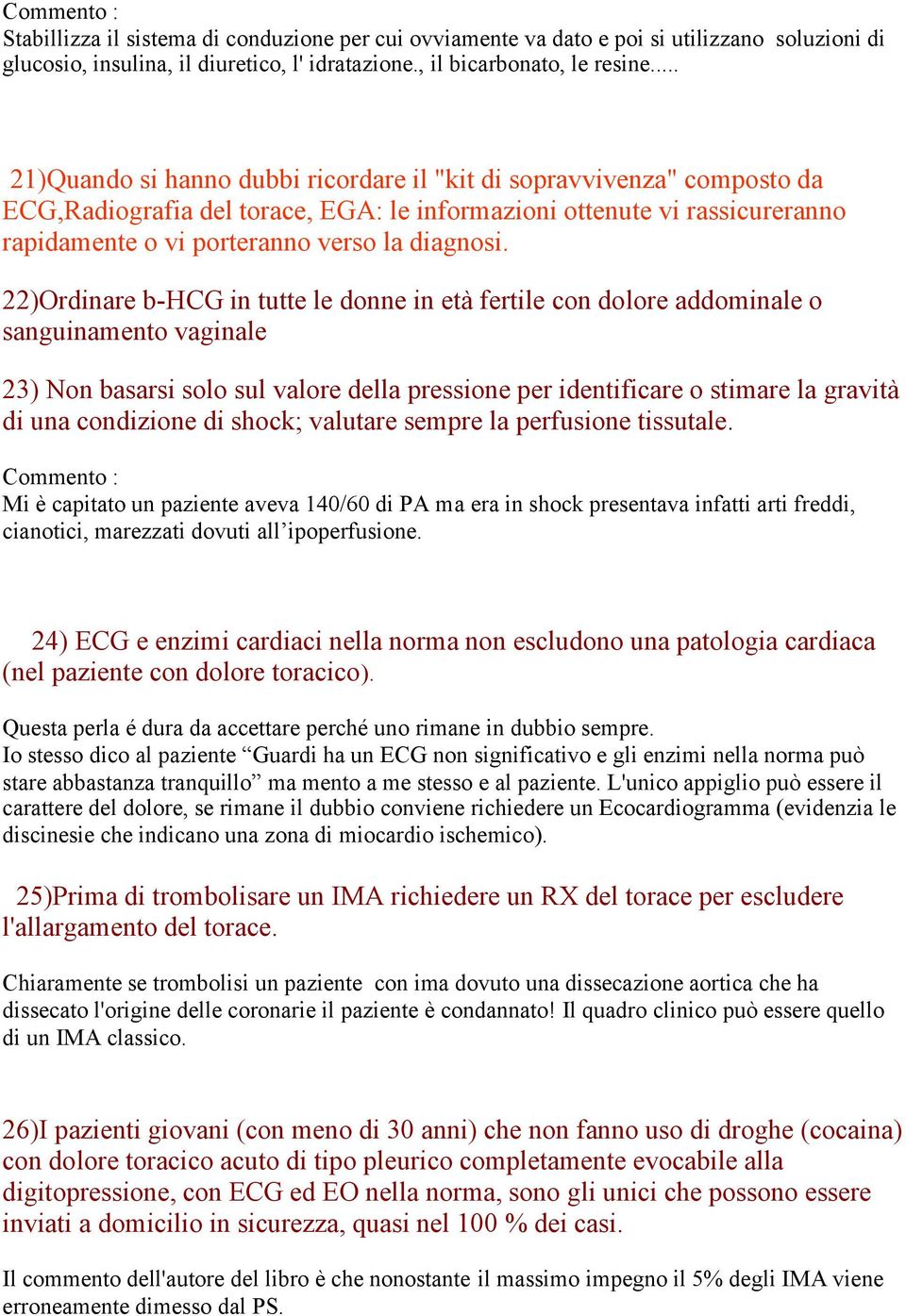 22)Ordinare b-hcg in tutte le donne in età fertile con dolore addominale o sanguinamento vaginale 23) Non basarsi solo sul valore della pressione per identificare o stimare la gravità di una