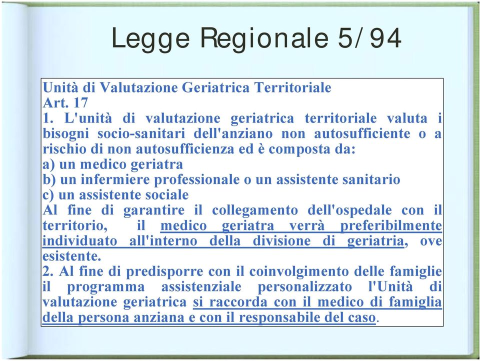 b) un infermiere professionale o un assistente sanitario c) un assistente sociale Al fine di garantire il collegamento dell'ospedale con il territorio, il medico geriatra verrà