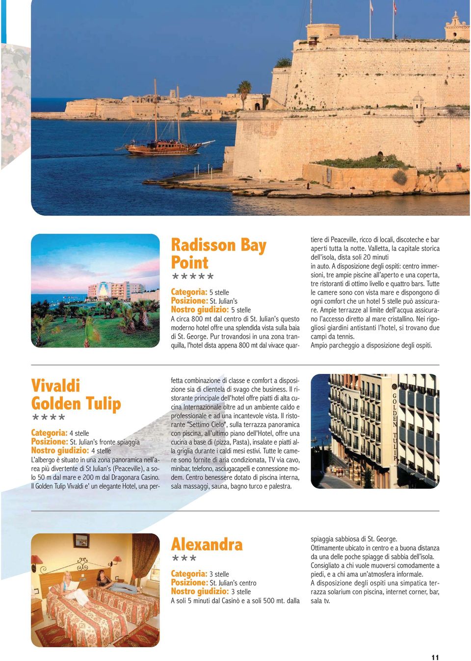 Valletta, la capitale storica dell'isola, dista soli 20 minuti in auto.
